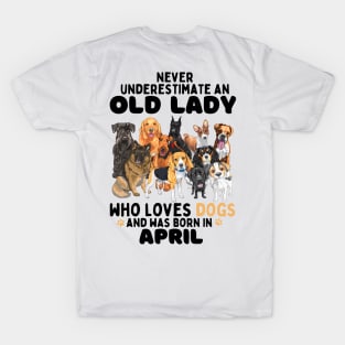 Never Underestimate An Old Lady Who Loves Dogs And Was April T-Shirt